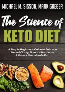 «The Science of Keto Diet» by Mark Greger, Michael M. Sisson