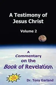 A Testimony of Jesus Christ: A Commentary on the Book of Revelation, Vol. 2