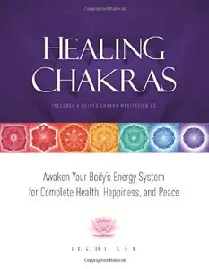 Healing Chakras: Awaken Your Body's Energy System for Complete Health, Happiness, and Peace