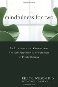 Mindfulness for Two: An Acceptance and Commitment Therapy Approach to Mindfulness in Psychotherapy