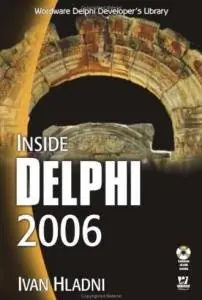 Inside Delphi 2006 (Wordware Delphi Developer's Library) by Ivan Hladni