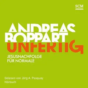 «Unfertig: Jesusnachfolge für Normale» by Andreas Boppart