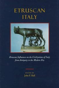 Etruscan Italy: Etruscan Influences on the Civilizations of Italy from Antiquity to the Modern Era