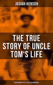 «The True Story of Uncle Tom's Life: Autobiography of the Rev. Josiah Henson» by Josiah Henson
