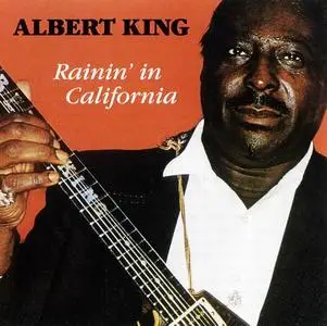 Albert King - Rainin' In California [Recorded 1983] (1993)