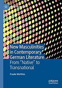 New Masculinities in Contemporary German Literature