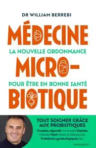 William Berrebi, "Médecine microbiotique: Votre nouvelle ordonnance pour être en bonne santé"