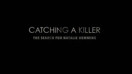 Channel 4 - Catching a Killer: The Search for Natalie Hemming (2017)
