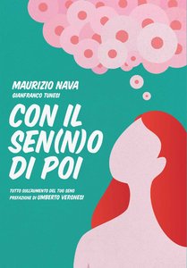 Maurizio Nava - Con il Sen(n)o di poi. Tutto sull'aumento del TUO seno. Prefazione di Umberto Veronesi.