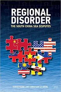Regional Disorder: The South China Sea Disputes