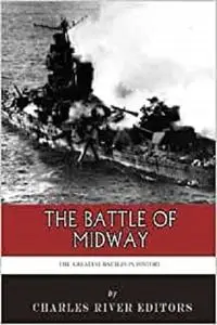 The Greatest Battles in History: The Battle of Midway