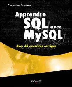 Christian Soutou - Apprendre SQL avec MySQL: Avec 40 exercices corrigés [Repost]