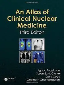 An Atlas of Clinical Nuclear Medicine (3rd Edition) (Repost)