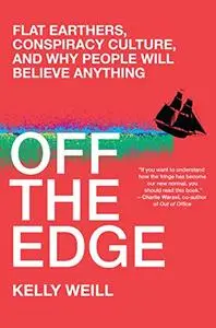 Off the Edge: Flat Earthers, Conspiracy Culture, and Why People Will Believe Anything