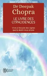 Deepak Chopra, "Le livre des coïncidences - Vivre à l'écoute des signes que le destin nous envoie"