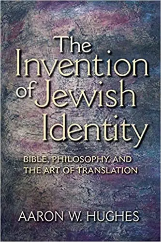 The Invention of Jewish Identity: Bible, Philosophy, and the Art of Translation