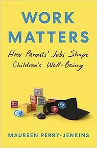 Work Matters: How Parents’ Jobs Shape Children’s Well-Being