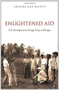 Enlightened Aid: U.S. Development as Foreign Policy in Ethiopia