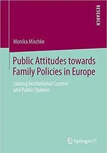 Public Attitudes toward Family Policies in Europe: Linking Institutional Context and Public Opinion (Repost)