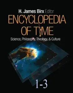 Encyclopedia of Time: Science, Philosophy, Theology, & Culture (Three Volume Set) (Repost)