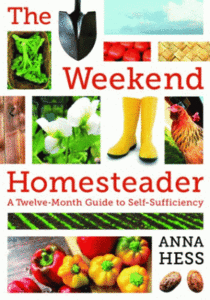 The Weekend Homesteader: A Twelve-Month Guide to Self-Sufficiency