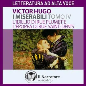 «I Miserabili - Tomo 4 - L'idillio di Rue Plumet e l'epopea di Rue Saint-Denis» by Hugo Victor