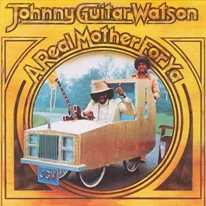 Johnny Guitar Watson - A Real Mother For Ya (1977/2016) [Official Digital Download]