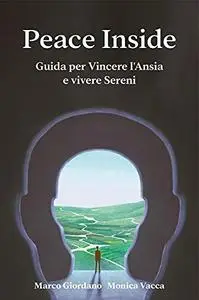 Peace Inside! Guida per Vincere l'Ansia e vivere Sereni