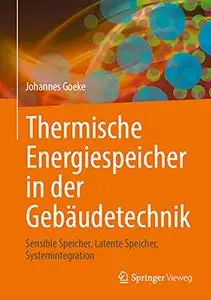 Thermische Energiespeicher in der Gebäudetechnik: Sensible Speicher, Latente Speicher, Systemintegration