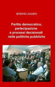 Partito democratico, partecipazione e processi decisionali nelle politiche pubbliche