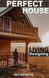 Made for Living Designing Your Perfect House: Collected Interiors for All Sorts of Styles Planning And Design