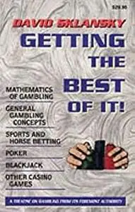 Getting the Best of It: Mathematics of Gambling, General Gambling Concepts, Sports and Horse Betting, Poker, Blackjack