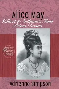 Alice May: Gilbert & Sullivan's First Prima Donna