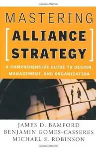 Mastering Alliance Strategy: A Comprehensive Guide to Design, Management, and Organization (Jossey Bass Business and Management