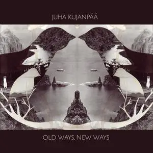 Juha Kujanpää - Old Ways, New Ways (2022) [Official Digital Download]