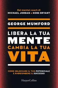 George Mumford - Libera la tua mente cambia la tua vita