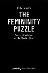 The Femininity Puzzle: Gender, Orientalism and the »Jewish Other«