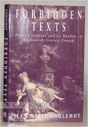 Forbidden Texts: Erotic Literature and Its Readers in Eighteenth-Century France