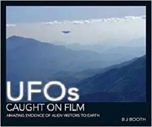 UFOs Caught on Film: Amazing Evidence of Alien Visitors to Earth