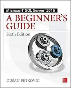 Microsoft SQL Server 2016: A Beginner's Guide, Sixth Edition [Repost]
