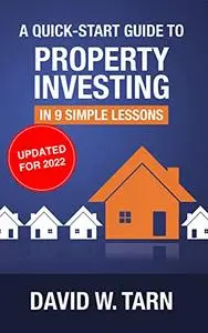 A Quick Start Guide to Property Investing: in 9 simple lessons