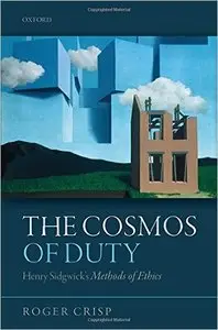 The Cosmos of Duty: Henry Sidgwick's Methods of Ethics