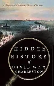 Hidden History of Civil War Charleston