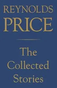 «Collected Stories of Reynolds Price» by Reynolds Price