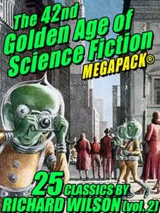 «The 42nd Golden Age of Science Fiction MEGAPACK®: Richard Wilson. (vol. 2)» by Richard Wilson