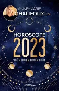Anne-Marie Chalifoux, "Horoscope 2023: Santé, amour, argent, travail"