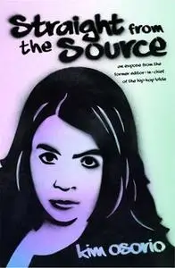«Straight from the Source: An Expose from the Former Editor in Chief of the Hip-Hop Bible» by Kim Osorio