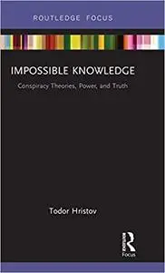 Impossible Knowledge: Conspiracy Theories, Power, and Truth