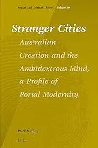 Stranger Cities: Australian Creation and the Ambidextrous Mind, a Profile of Portal Modernity