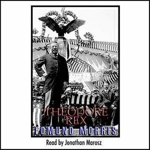Theodore Rex: The Presidency of Theodore Roosevelt [Audiobook] {Repost}